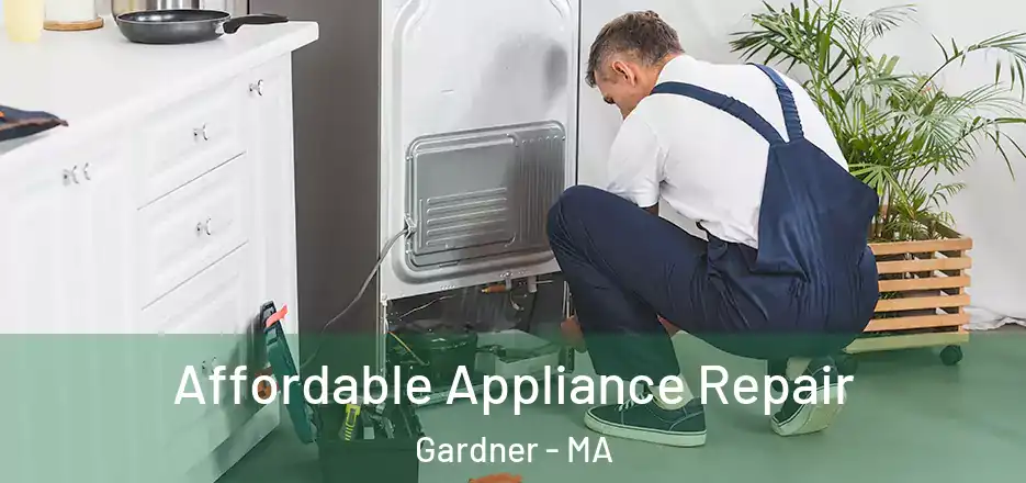 Affordable Appliance Repair Gardner - MA