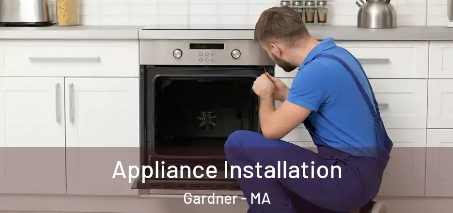 Appliance Installation Gardner - MA
