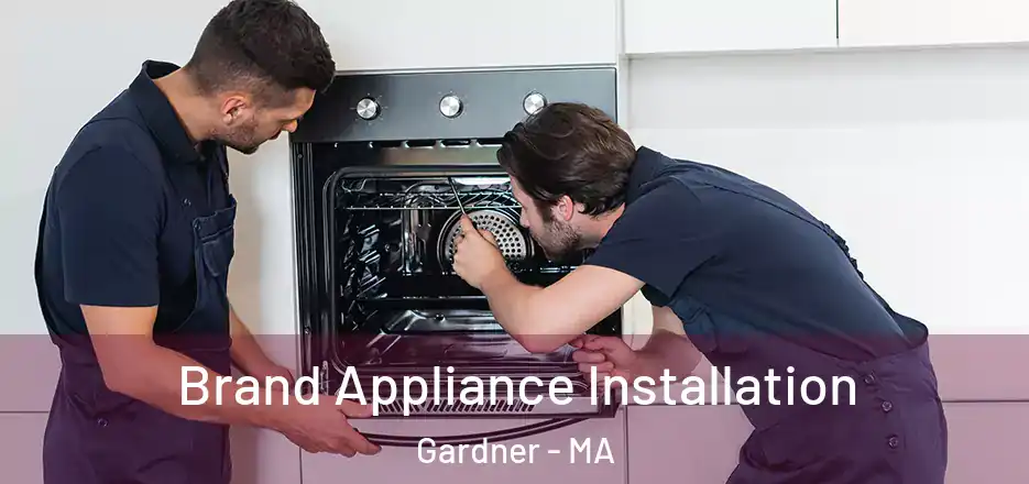  Brand Appliance Installation Gardner - MA