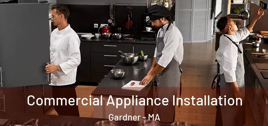 Commercial Appliance Installation Gardner - MA