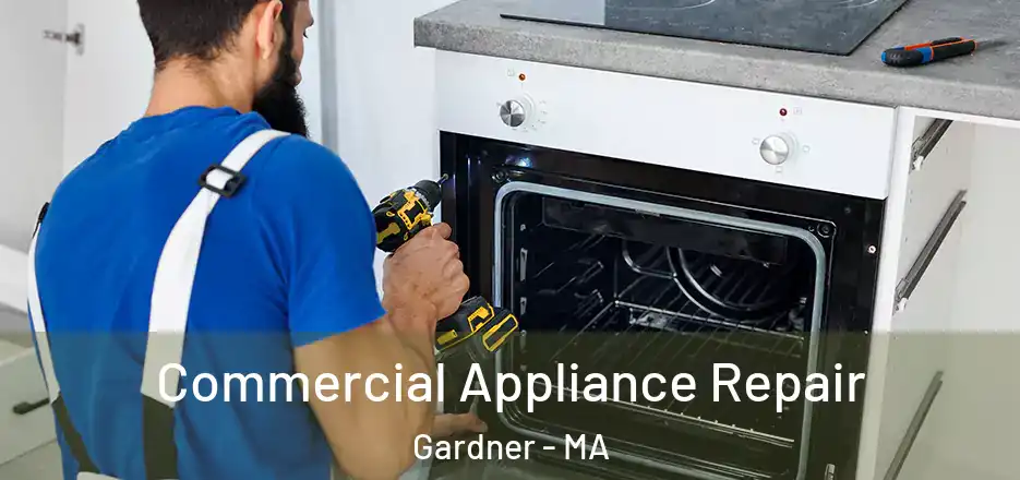 Commercial Appliance Repair Gardner - MA