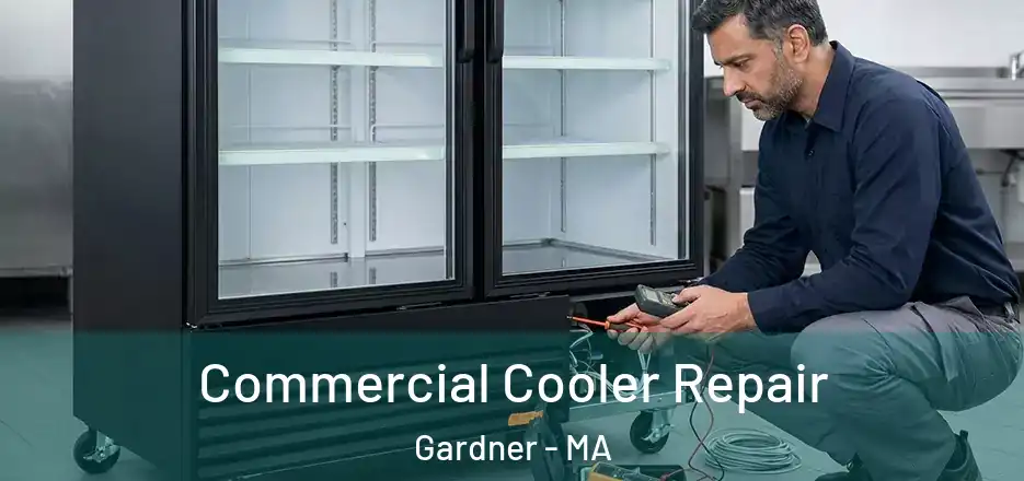  Commercial Cooler Repair Gardner - MA