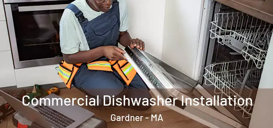 Commercial Dishwasher Installation Gardner - MA
