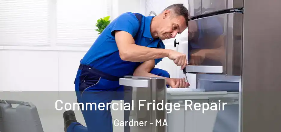  Commercial Fridge Repair Gardner - MA