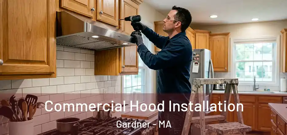 Commercial Hood Installation Gardner - MA