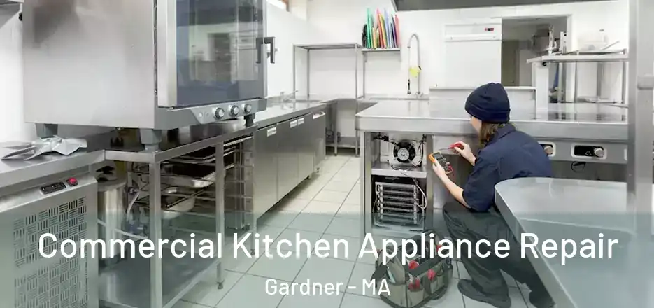 Commercial Kitchen Appliance Repair Gardner - MA
