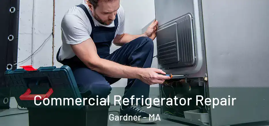 Commercial Refrigerator Repair Gardner - MA