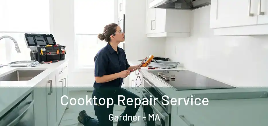  Cooktop Repair Service Gardner - MA