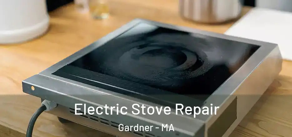  Electric Stove Repair Gardner - MA