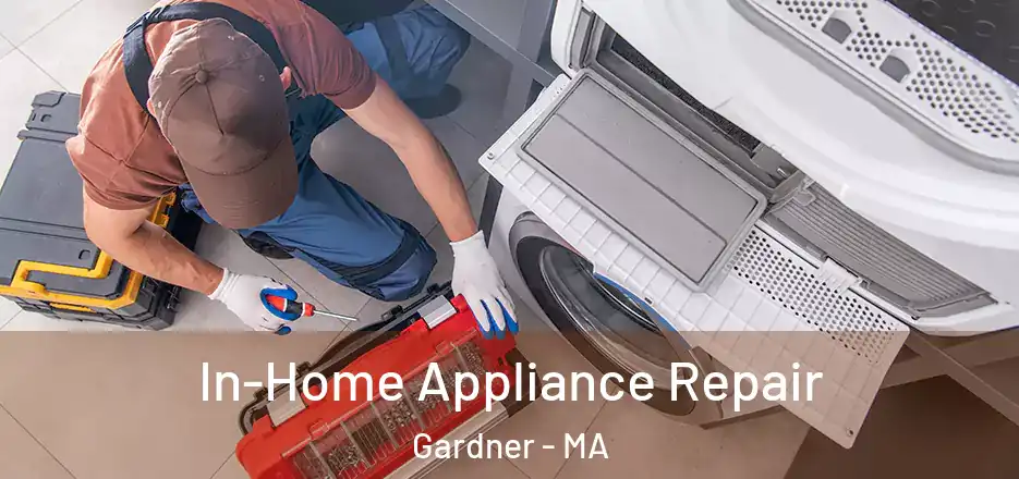 In-Home Appliance Repair Gardner - MA