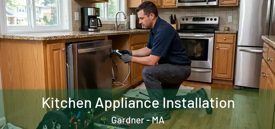  Kitchen Appliance Installation Gardner - MA