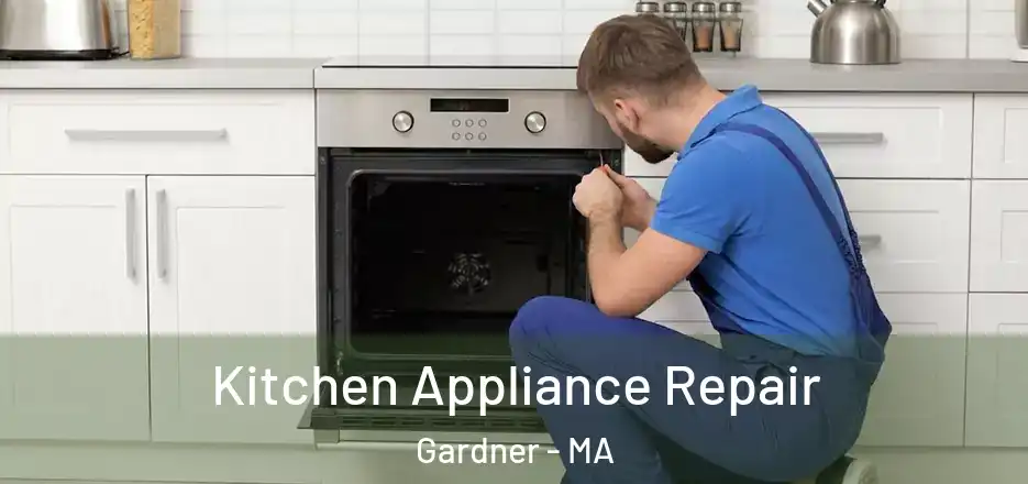 Kitchen Appliance Repair Gardner - MA