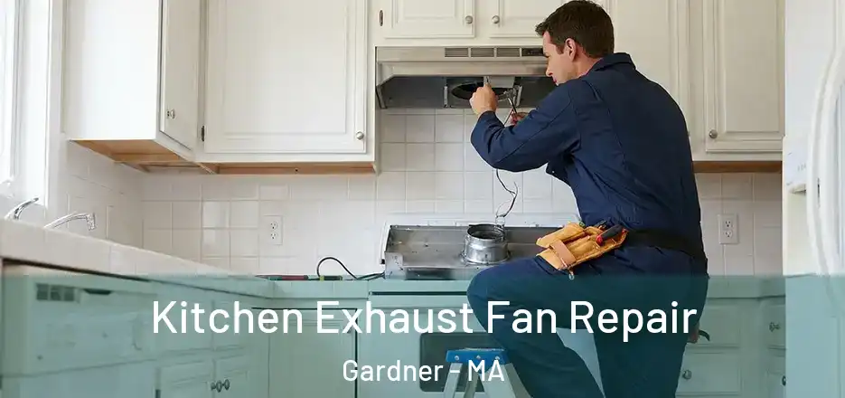  Kitchen Exhaust Fan Repair Gardner - MA