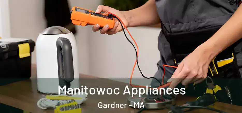 Manitowoc Appliances Gardner - MA