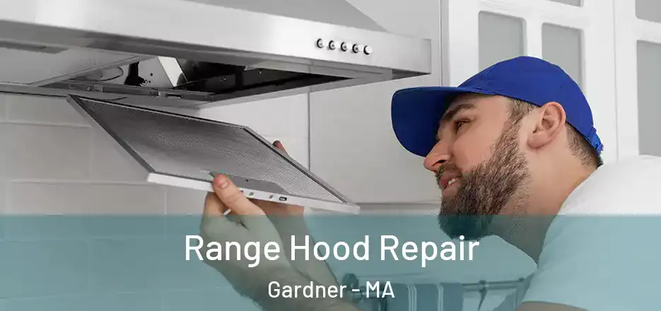  Range Hood Repair Gardner - MA