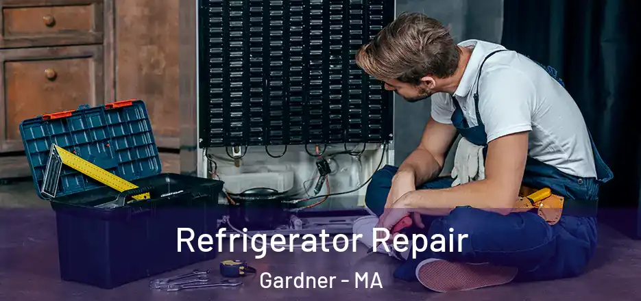  Refrigerator Repair Gardner - MA