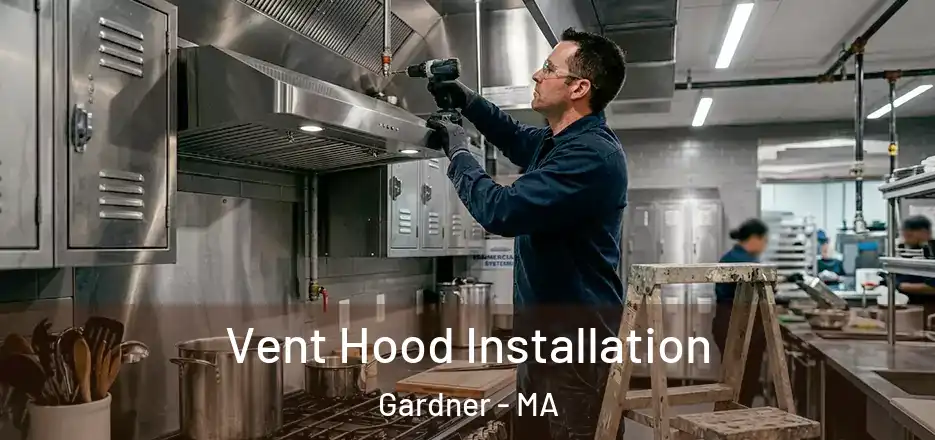  Vent Hood Installation Gardner - MA